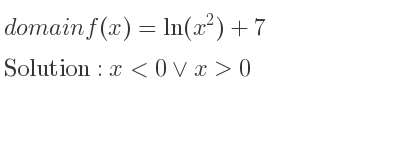 The domain of f(x)=ln(x^2)+7 is x<0\lor x>0